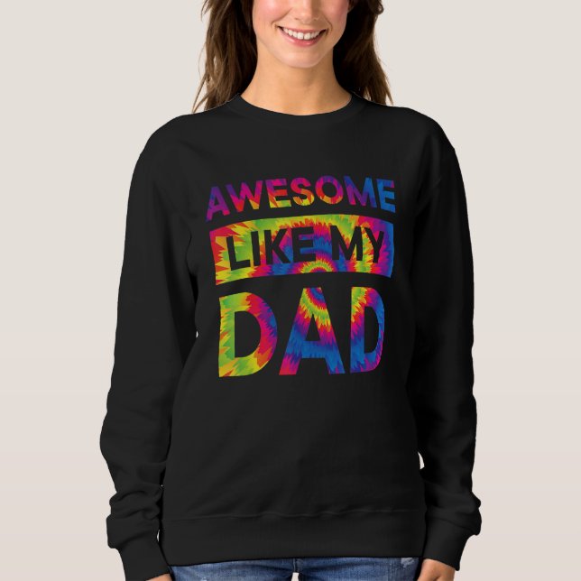 Awesome Like My Dad Matching Fathers Day Family Es Sweatshirt (Front)
