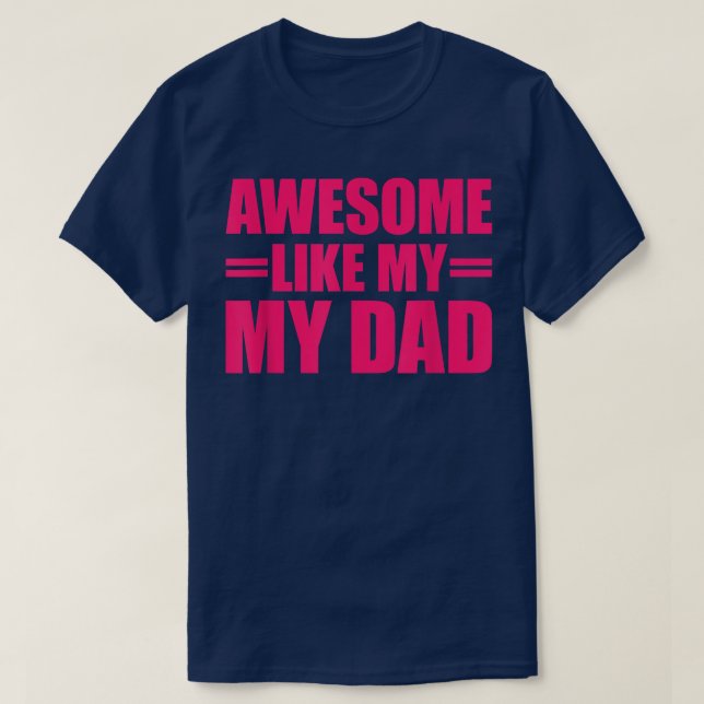 Awesome Like My Dad Mother's Day and Father's Day  T-Shirt (Design Front)