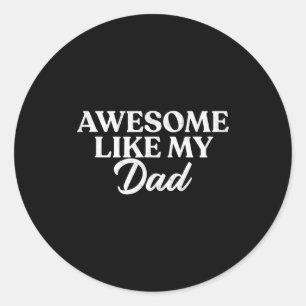 Awesome Like My Dad Shirt Son Daughter Gift From F Classic Round Sticker