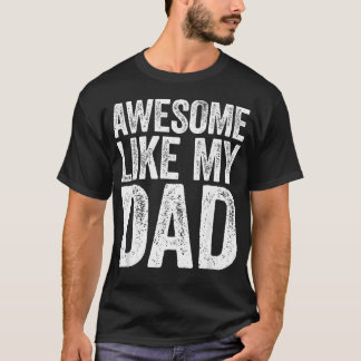Awesome Like My Dad Son Daughter Fathers T-Shirt