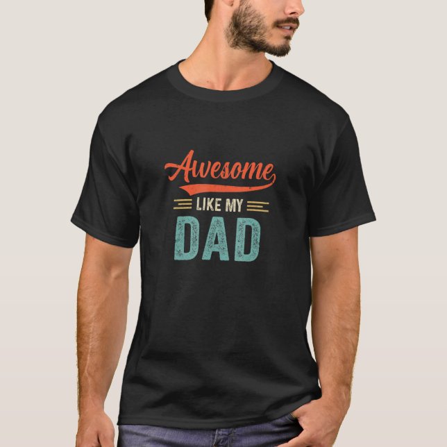 Awesome Like My Dad Son Daughter From Dad T-Shirt (Front)