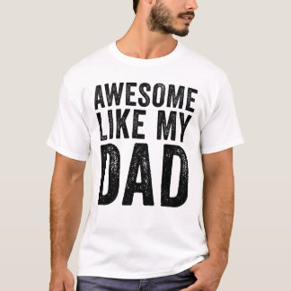 Awesome Like My Dad T-Shirt