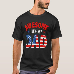 Awesome Like My Dad With Flag For Dad Men 4th Of J T-Shirt