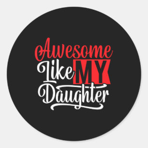 Awesome Like My Daughter2 Classic Round Sticker