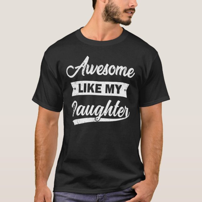 Awesome like my daughter 1 T-Shirt (Front)