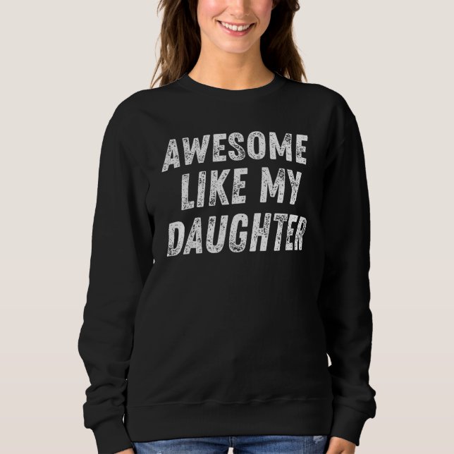 Awesome Like My Daughter 2 Sweatshirt (Front)