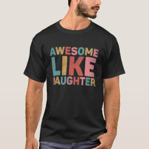 Awesome Like My Daughter 3 T-Shirt