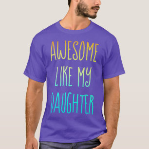 Awesome like my daughter 3 T-Shirt