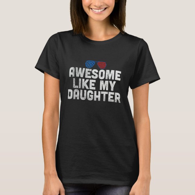 Awesome Like My Daughter 4th Of Joly American US f T-Shirt (Front)