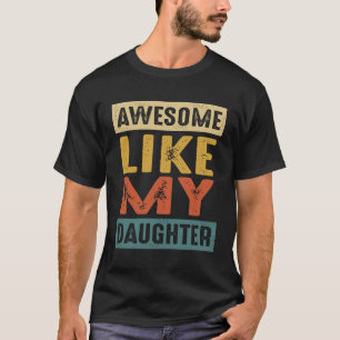 Awesome Like My Daughter - A Funny Father's Day T-Shirt