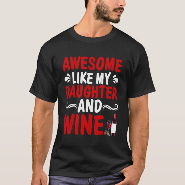 Awesome Like My Daughter And Wine Father's Day Dad T-Shirt (Front)