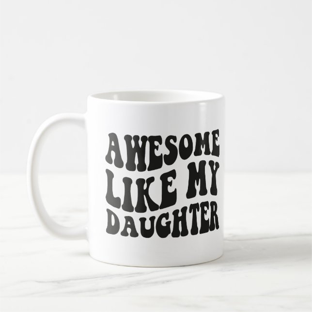 Awesome Like My Daughter - Birthday Funny Sarcasm Coffee Mug (Left)