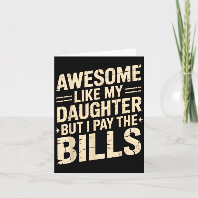 Awesome Like My Daughter But I Pay The Bills Funny Card (Front)