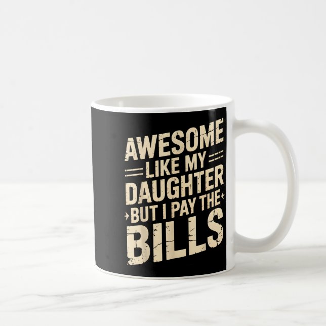 Awesome Like My Daughter But I Pay The Bills Funny Coffee Mug (Right)