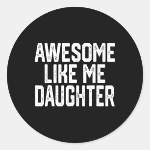 Awesome Like My Daughter Classic Round Sticker