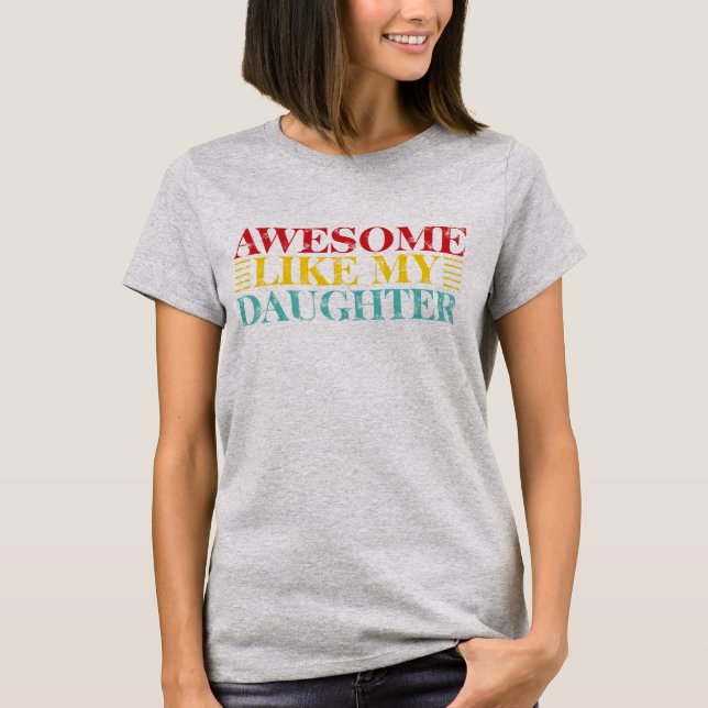 Awesome Like My Daughter | Cute & Fun Family Quote T-Shirt (Front)