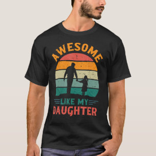 Awesome Like My Daughter Dad Birthday Father s Da T-Shirt