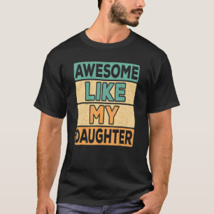 Awesome Like My Daughter Dad Daddy Papa Father Ret T-Shirt