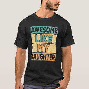 Awesome Like My Daughter Dad Daddy Papa Father Ret T-Shirt