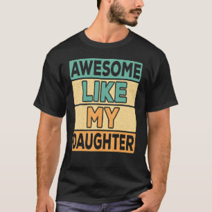Awesome Like My Daughter Dad Daddy Papa Father Ret T-Shirt