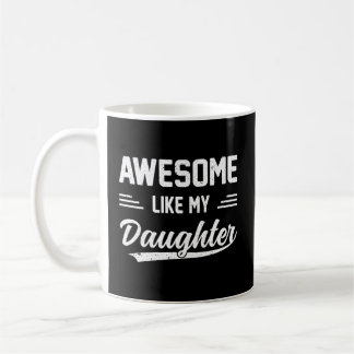 Awesome Like My Daughter Dad Fathers Coffee Mug