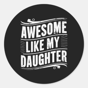 Awesome Like My Daughter Dad Gifts Men Funny Fathe Classic Round Sticker