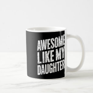 Awesome Like My Daughter Dad Gifts Men Funny Fathe Coffee Mug
