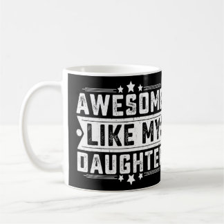 Awesome Like My Daughter  Dad Joke Father's Day 1  Coffee Mug