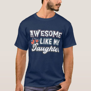 Awesome Like My Daughter Dad Joke Men Women Parent T-Shirt