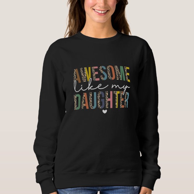 AWESOME LIKE MY DAUGHTER Dad Leopard  Father s Day Sweatshirt (Front)