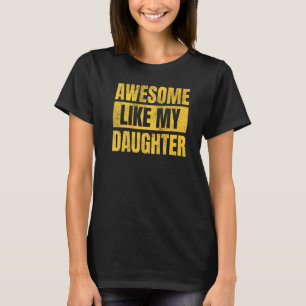 Awesome Like My Daughter Dad Mom Or Stepfather Fa T-Shirt