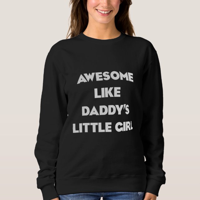 Awesome Like My Daughter dad s little girl Fathers Sweatshirt (Front)
