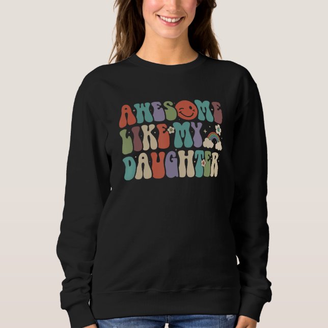 Awesome Like My Daughter Family  Parents Day Sweatshirt (Front)