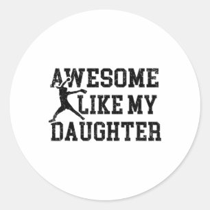 Awesome Like My Daughter Fastpitch Softll Pitcher Classic Round Sticker