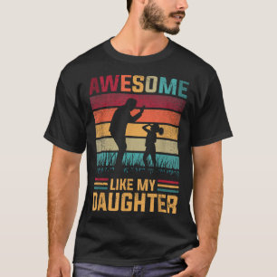 Awesome Like My Daughter Father Day From Daughter  T-Shirt