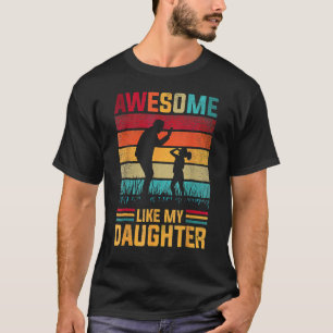 Awesome Like My Daughter Father Day s From Daughte T-Shirt