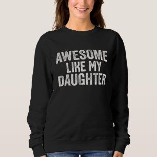 awesome like my daughter Father s Day 1 Sweatshirt