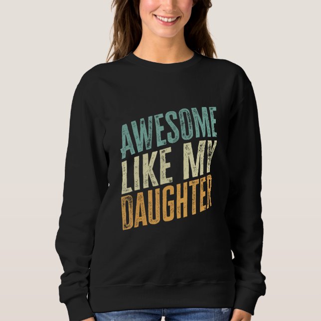 Awesome Like My Daughter  Father s Day 1 Sweatshirt (Front)