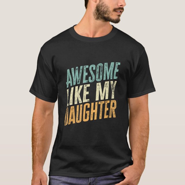 Awesome Like My Daughter  Father s Day 1 T-Shirt (Front)