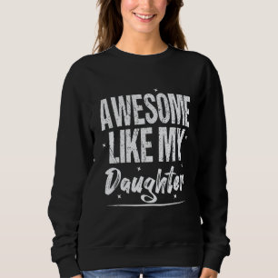 Awesome Like My Daughter  Father s Day From Daught Sweatshirt