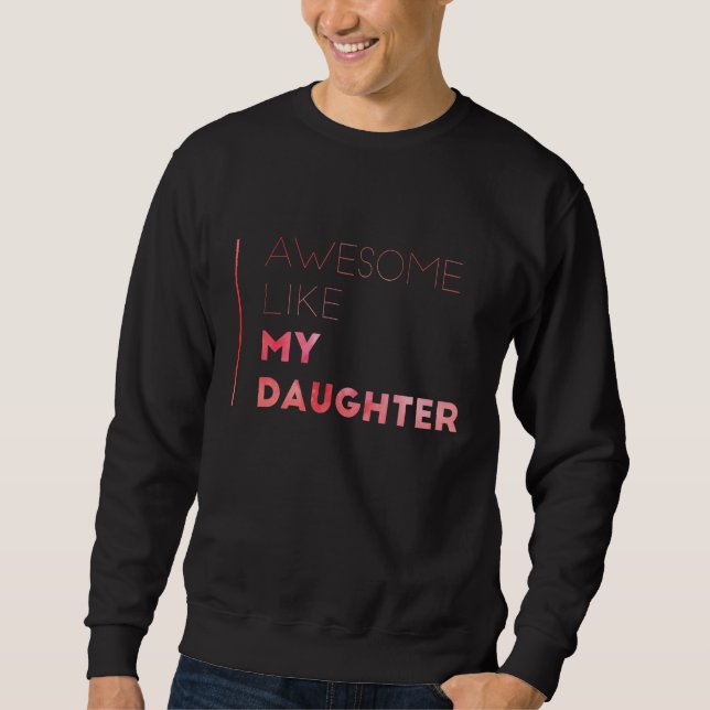 Awesome Like My Daughter  Fathers Day 1 Sweatshirt (Front)