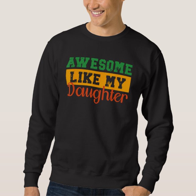 Awesome Like My Daughter Fathers Day 2 Sweatshirt (Front)