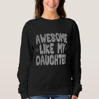 Awesome Like My Daughter  Father's Day Dad Joke Sweatshirt