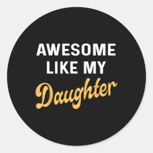 Awesome Like My Daughter Fathers Day Dad Men Funny Classic Round Sticker