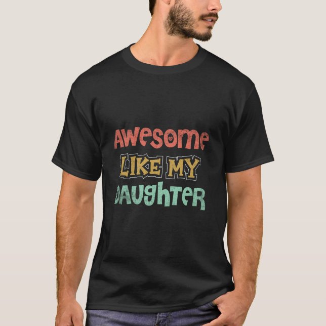 Awesome Like My Daughter Fathers Day Dad T-Shirt (Front)
