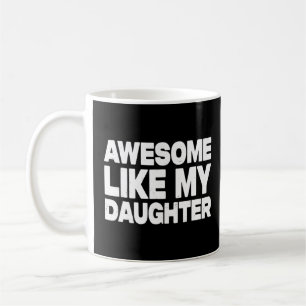 Awesome Like My Daughter Father's Day For Parent Coffee Mug