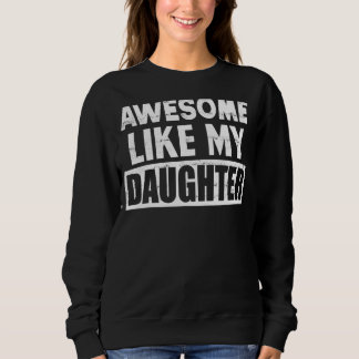 Awesome Like My Daughter  Father's Day  For Parent Sweatshirt