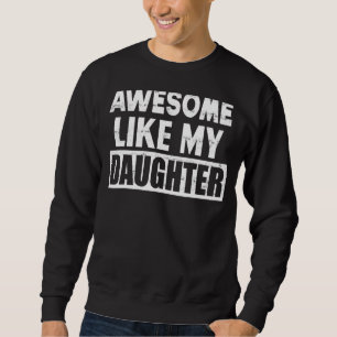Awesome Like My Daughter  Father's Day  For Parent Sweatshirt