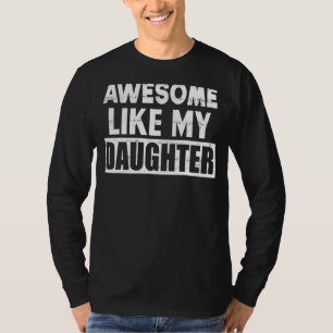 Awesome Like My Daughter Father's Day For Parent T-Shirt