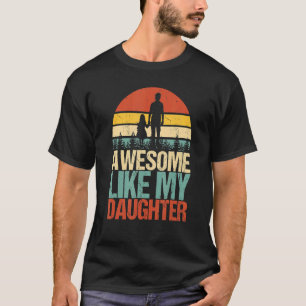 Awesome Like My Daughter Father's Day Fun Dad Jok T-Shirt